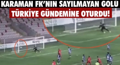 KARAMAN FK'NIN SAYILMAYAN GOLÜ TÜRKİYE GÜNDEMİNE OTURDU!