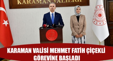 KARAMAN VALİSİ MEHMET FATİH ÇİÇEKLİ GÖREVİNE BAŞLADI
