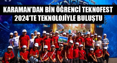 KARAMAN’DAN BİN ÖĞRENCİ TEKNOFEST 2024’TE TEKNOLOJİYLE BULUŞTU