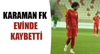 KARAMAN FK EVİNDE KAYBETTİ