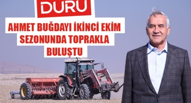 AHMET BUĞDAYI İKİNCİ EKİM SEZONUNDA TOPRAKLA BULUŞTU