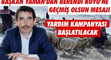 BAŞKAN YAMAN'DAN BERENDİ KÖYÜ'NE GEÇMİŞ OLSUN MESAJI