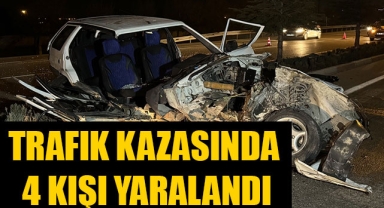 TRAFIK KAZASINDA 4 KIŞI YARALANDI