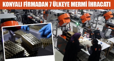 KONYALI FİRMADAN 7 ÜLKEYE MERMİ İHRACATI