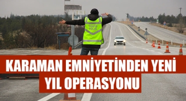 KARAMAN EMNİYETİNDEN YENİ YIL OPERASYONU