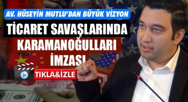 TİCARET SAVAŞLARINDA KARAMANOĞULLARI İMZASI