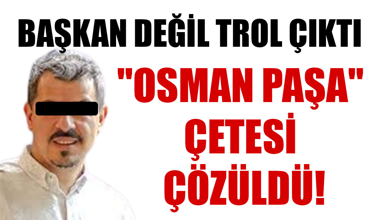 BAŞKAN DEĞİL TROL ÇIKTI