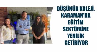 DÜŞÜNÜR KOLEJİ, KARAMAN'DA EĞİTİM SEKTÖRÜNE YENİLİK GETİRİYOR