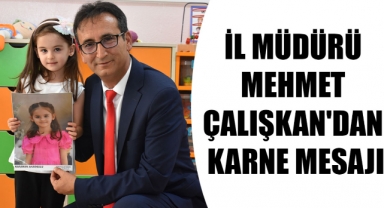 İL MÜDÜRÜ MEHMET ÇALIŞKAN'DAN KARNE MESAJI