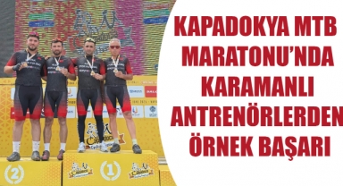 KAPADOKYA MTB MARATONU’NDA KARAMANLI ANTRENÖRLERDEN ÖRNEK BAŞARI
