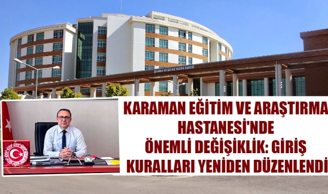 Karaman Eğitim ve Araştırma Hastanesi'nde Önemli Değişiklik: Giriş Kuralları Yeniden Düzenlendi