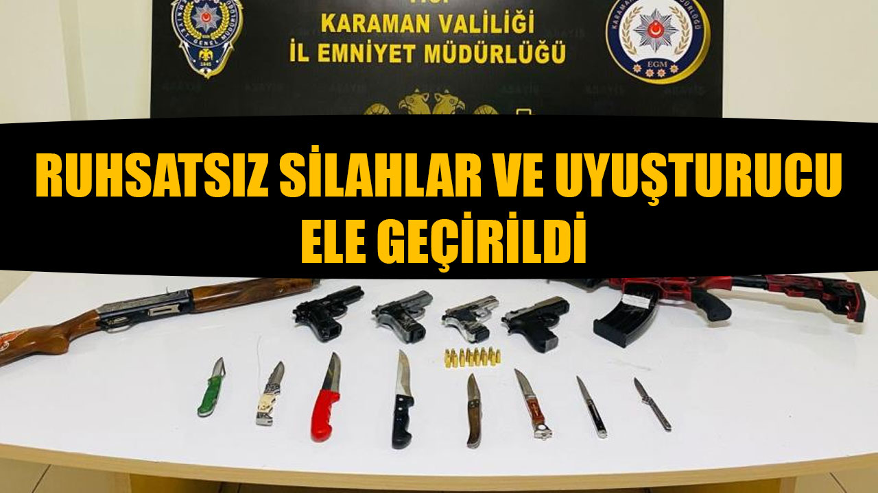 RUHSATSIZ SİLAHLAR VE UYUŞTURUCU ELE GEÇİRİLDİ