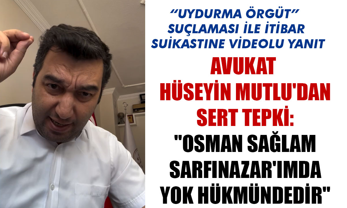 Avukat Hüseyin Mutlu'dan Sert Tepki: 