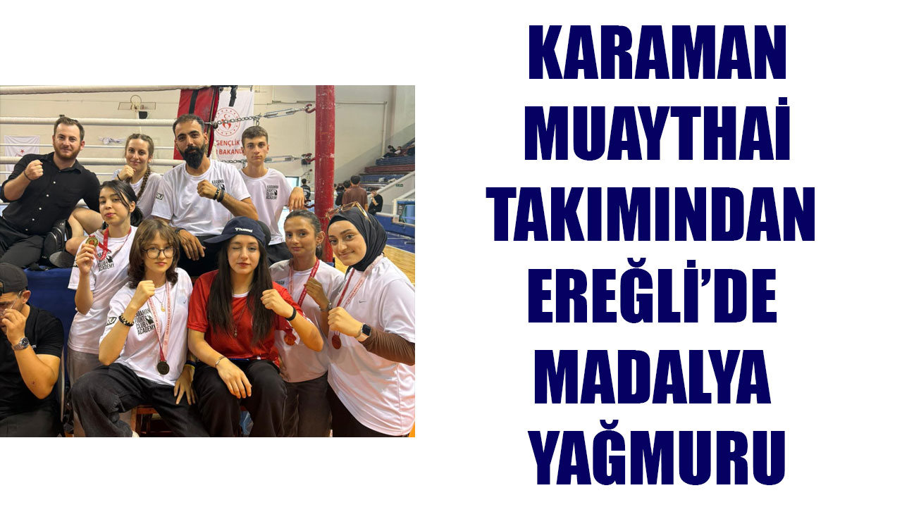 KARAMAN MUAYTHAİ TAKIMINDAN EREĞLİ’DE MADALYA YAĞMURU
