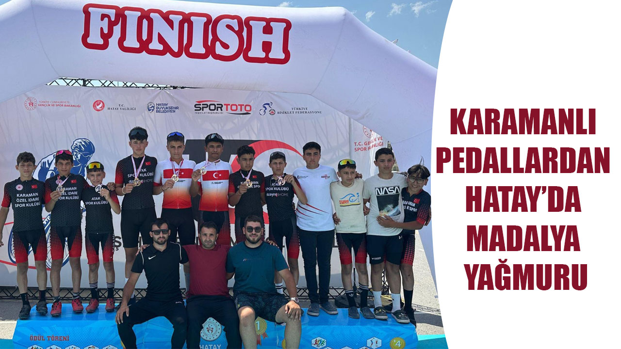 KARAMANLI PEDALLARDAN HATAY’DA MADALYA YAĞMURU