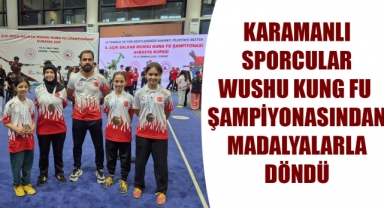 KARAMANLI SPORCULAR WUSHU KUNG FU ŞAMPİYONASINDAN MADALYALARLA DÖNDÜ