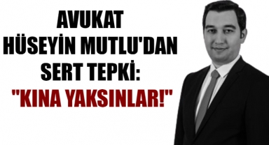 Avukat Hüseyin Mutlu'dan Sert Tepki: 