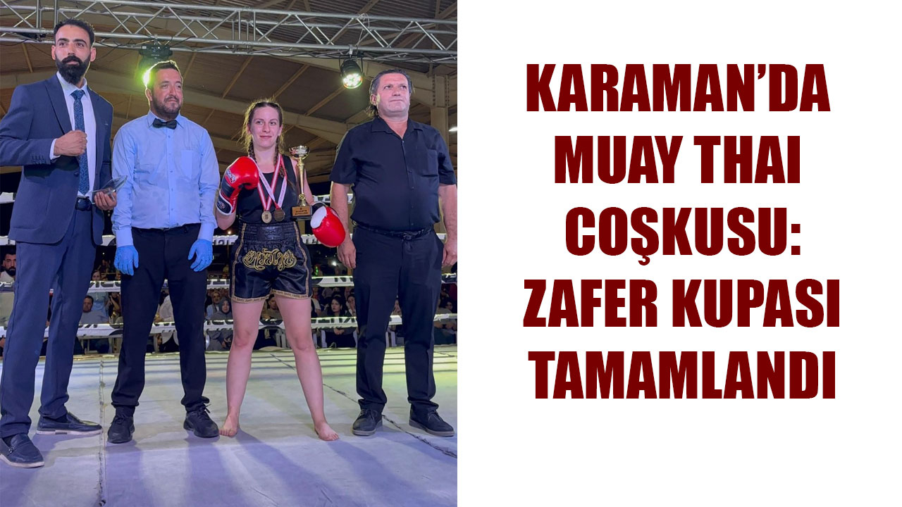 KARAMAN’DA MUAY THAI COŞKUSU: ZAFER KUPASI TAMAMLANDI