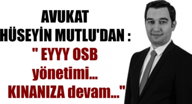 OSB YÖNETİMİNİN ŞAHSIM HAKKINDAKİ MESNETSİZ VE BASİRETSİZ AÇIKLAMASINI KABUL ETMİYORUM