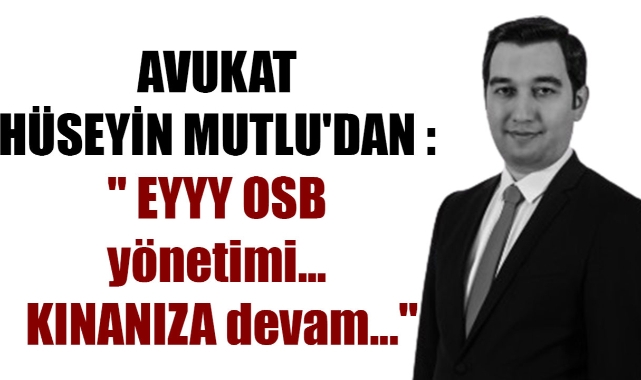 OSB YÖNETİMİNİN ŞAHSIM HAKKINDAKİ MESNETSİZ VE BASİRETSİZ AÇIKLAMASINI KABUL ETMİYORUM