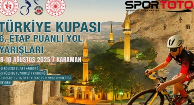 TÜRKİYE KUPASI 6. ETAP PUANLI YOL YARIŞLARI KARAMAN’DA YAPILACAK