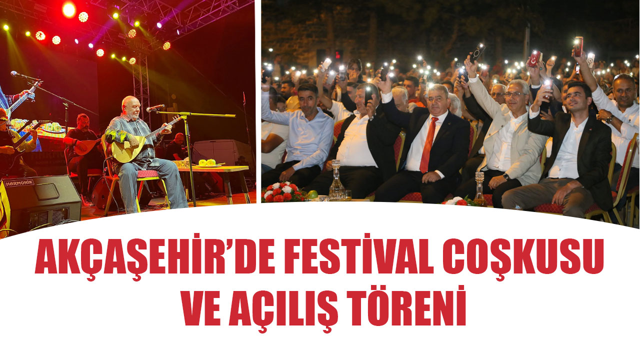 AKÇAŞEHİR’DE FESTİVAL COŞKUSU VE AÇILIŞ TÖRENİ