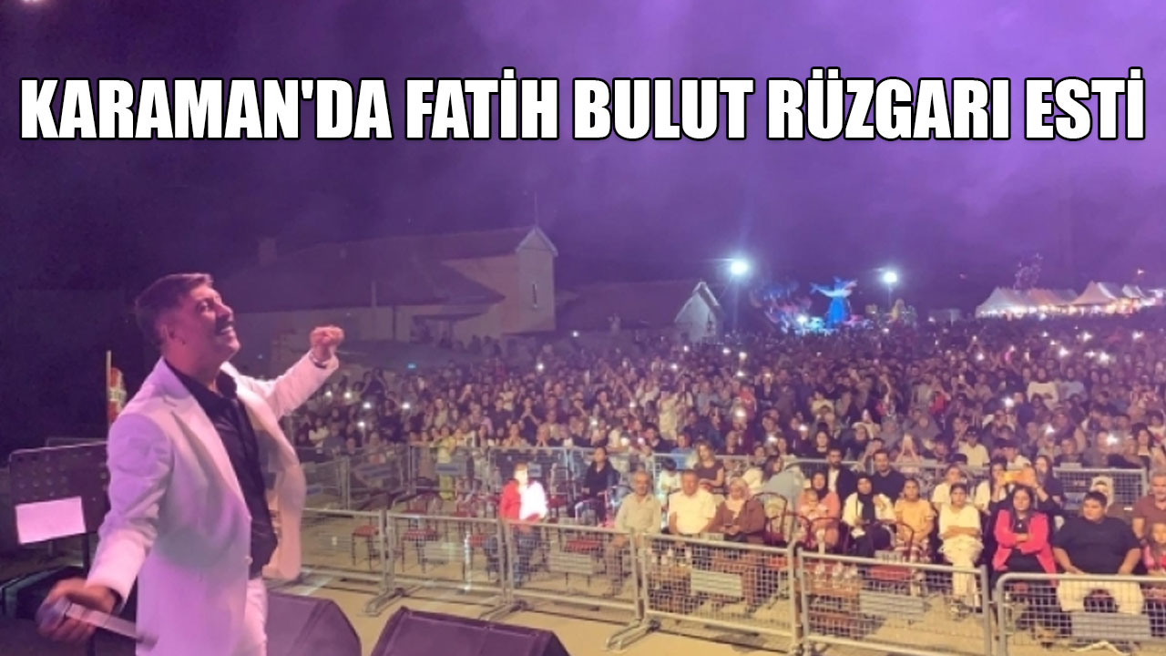 KARAMAN'DA FATİH BULUT RÜZGARI ESTİ