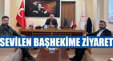 SEVİLEN BAŞHEKİME ZİYARET