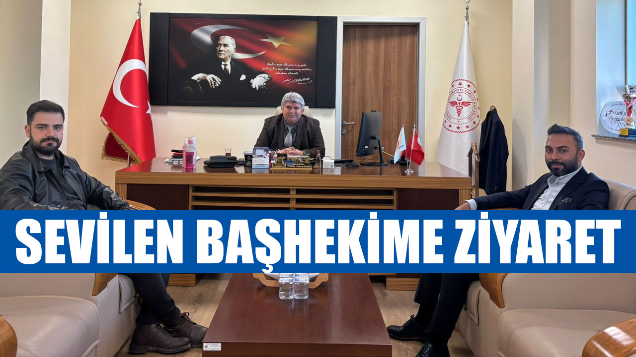 SEVİLEN BAŞHEKİME ZİYARET