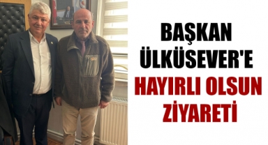 Başkan Ülküsever'e Hayırlı Olsun Ziyareti