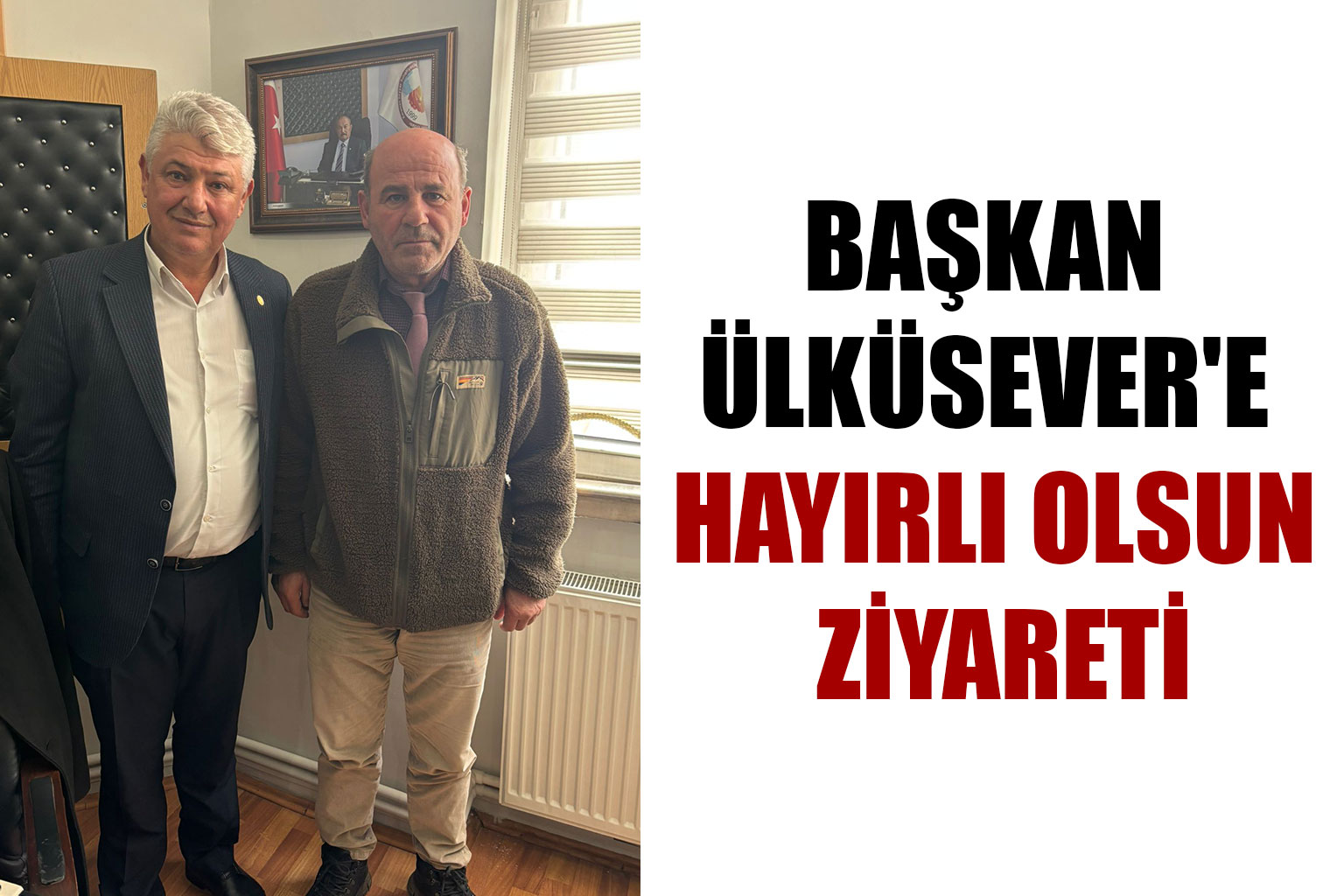 Başkan Ülküsever'e Hayırlı Olsun Ziyareti