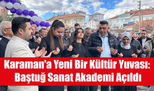 Karaman'a Yeni Bir Kültür Yuvası: Baştuğ Sanat Akademi Açıldı