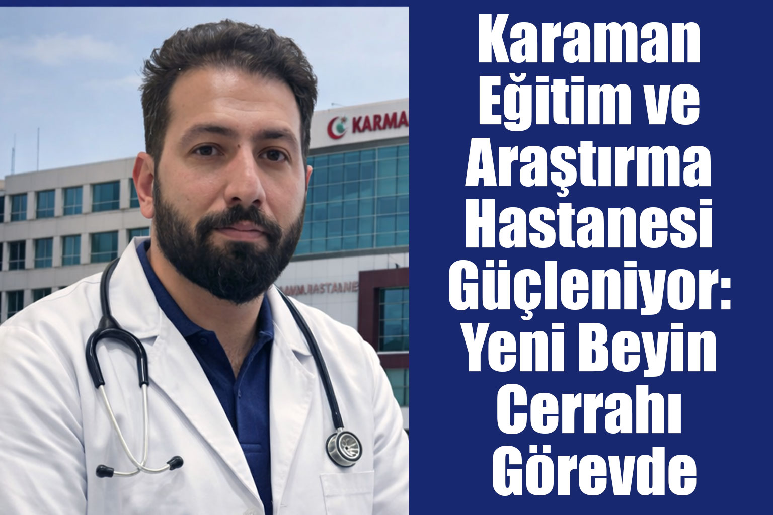 Karaman Eğitim ve Araştırma Hastanesi Güçleniyor: Yeni Beyin Cerrahı Görevde