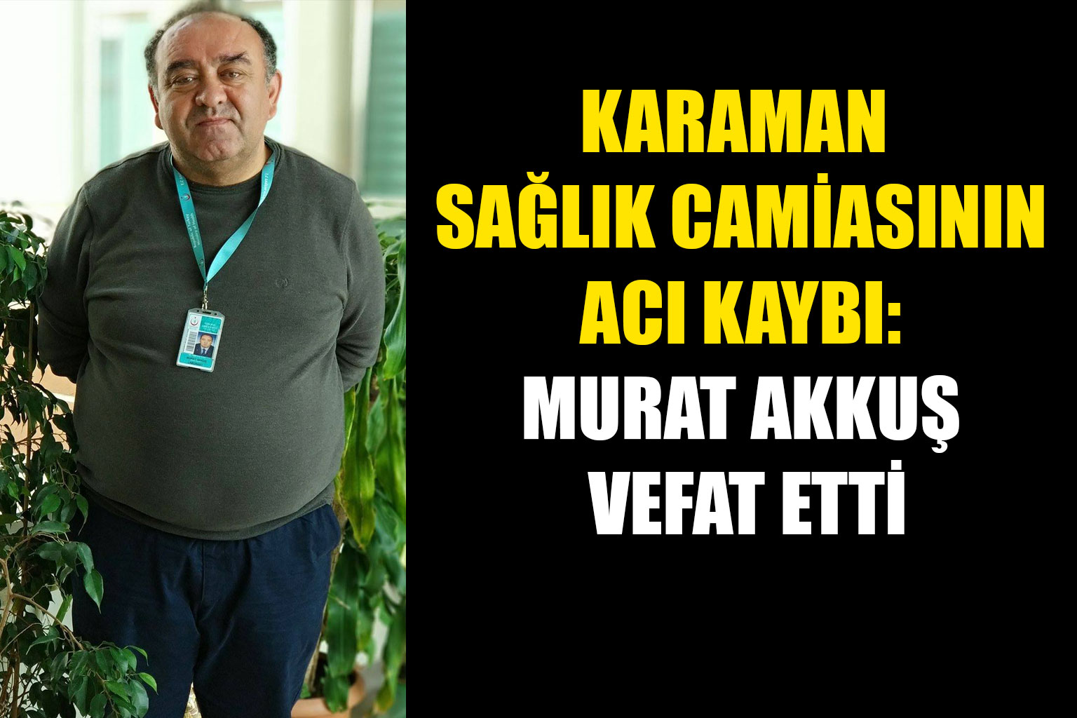 Karaman Sağlık Camiasının Acı Kaybı: Murat Akkuş Vefat Etti