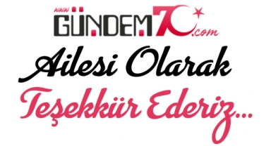 GUNDEM70.COM AİLESİ OLARAK TEŞEKKÜR EDERİZ