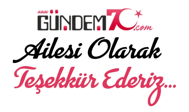 GUNDEM70.COM AİLESİ OLARAK TEŞEKKÜR EDERİZ
