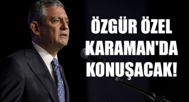 Özgür Özel Karaman'da konuşacak!