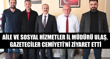 Aile ve Sosyal Hizmetler İl Müdürü Ulaş, Gazeteciler Cemiyeti’ni Ziyaret Etti