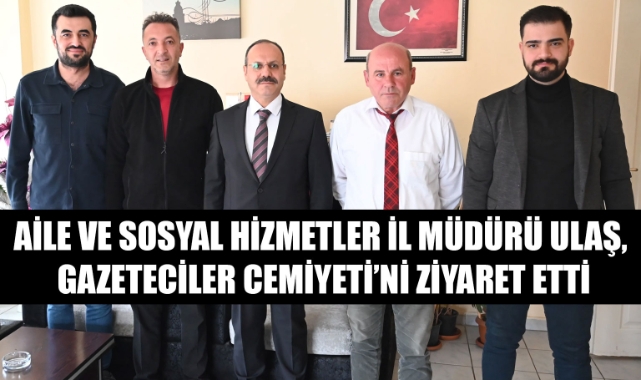 Aile ve Sosyal Hizmetler İl Müdürü Ulaş, Gazeteciler Cemiyeti’ni Ziyaret Etti