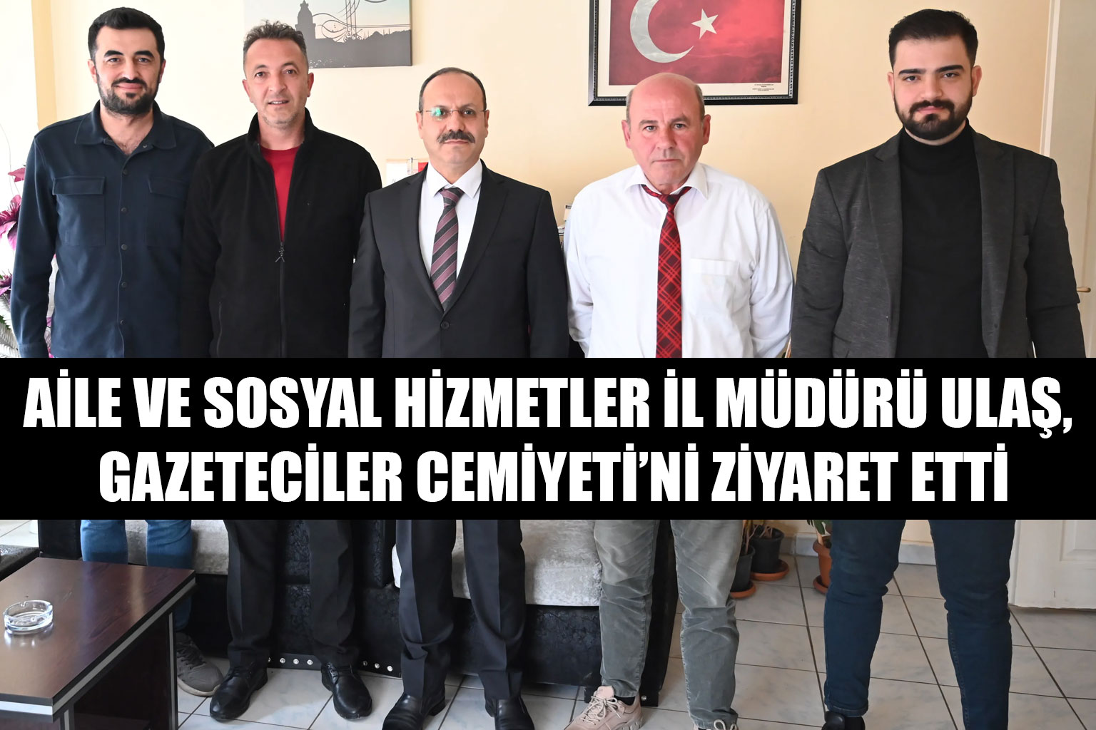 Aile ve Sosyal Hizmetler İl Müdürü Ulaş, Gazeteciler Cemiyeti’ni Ziyaret Etti