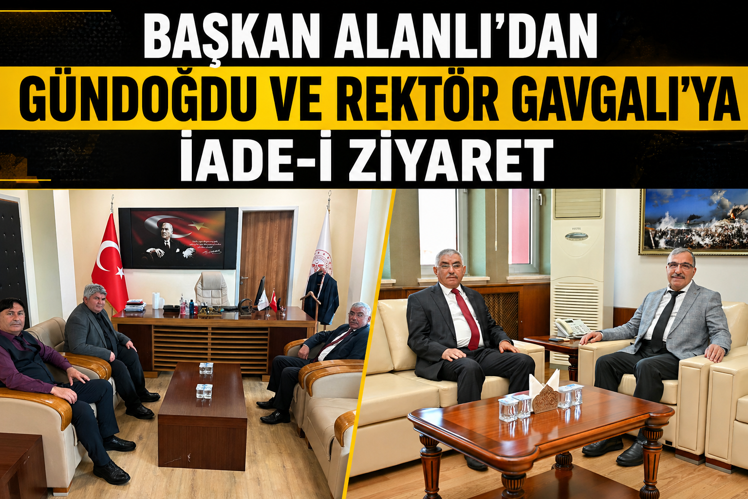 Başkan Alanlı'dan Gündoğdu ve Rektör Gavgalı'ya İade-i Ziyaret