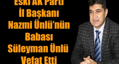 Eski AK Parti İl Başkanı Nazmi Ünlü’nün Babası Süleyman Ünlü Vefat Etti