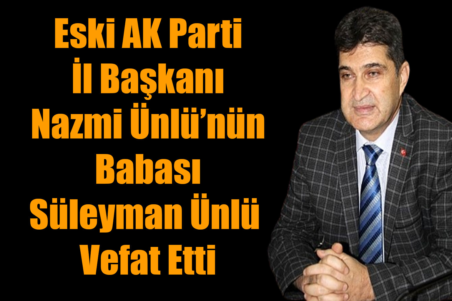 Eski AK Parti İl Başkanı Nazmi Ünlü’nün Babası Süleyman Ünlü Vefat Etti