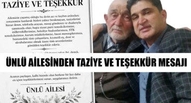 ÜNLÜ AİLESİNDEN TAZİYE VE TEŞEKKÜR MESAJI