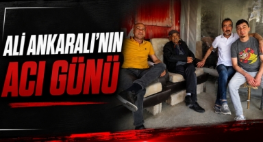 Ali Ankaralı’nın Acı Günü