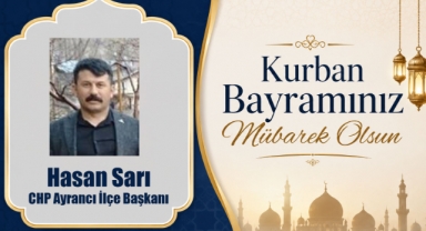 CHP Ayrancı İlçe Başkanı Hasan Sarı’dan Kurban Bayramı Mesajı: “Demokrasiye ve Milli İradeye Sahip Çıkma Bayramı Olsun”
