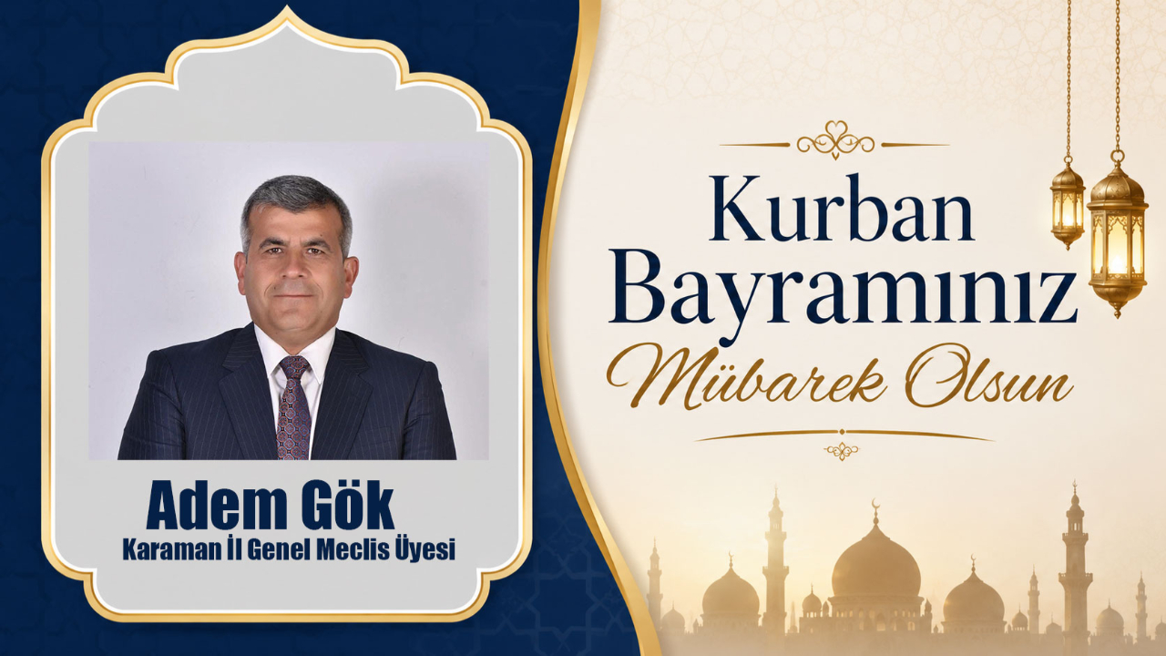 Karaman İl Genel Meclis Üyesi Adem Gök’ten Kurban Bayramı Mesajı