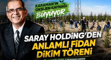 Karaman’ın Oksijen Kaynağı Büyüyor: Saray Holding’den Anlamlı Fidan Dikim Töreni