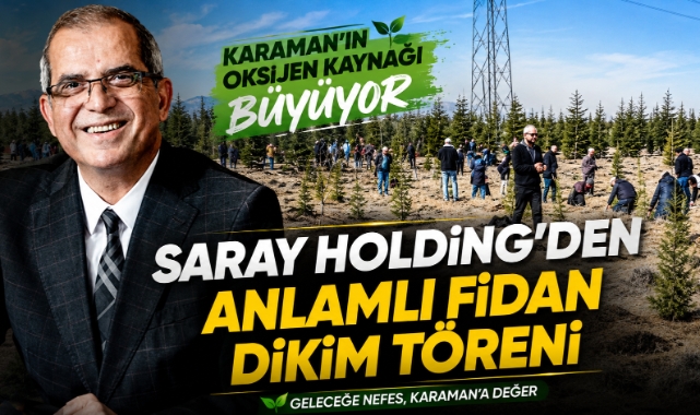 Karaman’ın Oksijen Kaynağı Büyüyor: Saray Holding’den Anlamlı Fidan Dikim Töreni