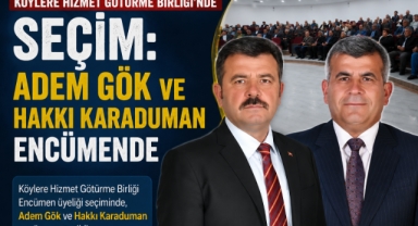 Köylere Hizmet Götürme Birliği’nde Seçim: Adem Gök ve Hakkı Karaduman Encümende”